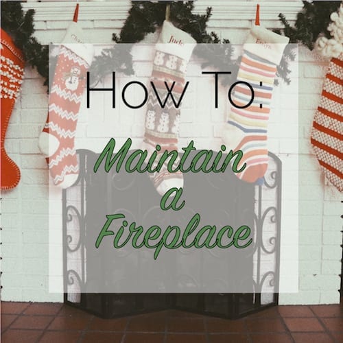 how to maintain a fireplace