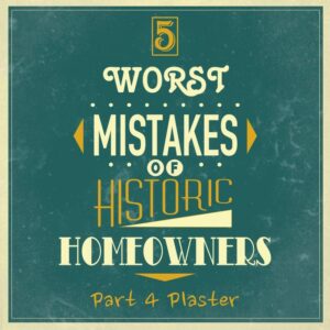5 worst mistakes historic homeowners plaster