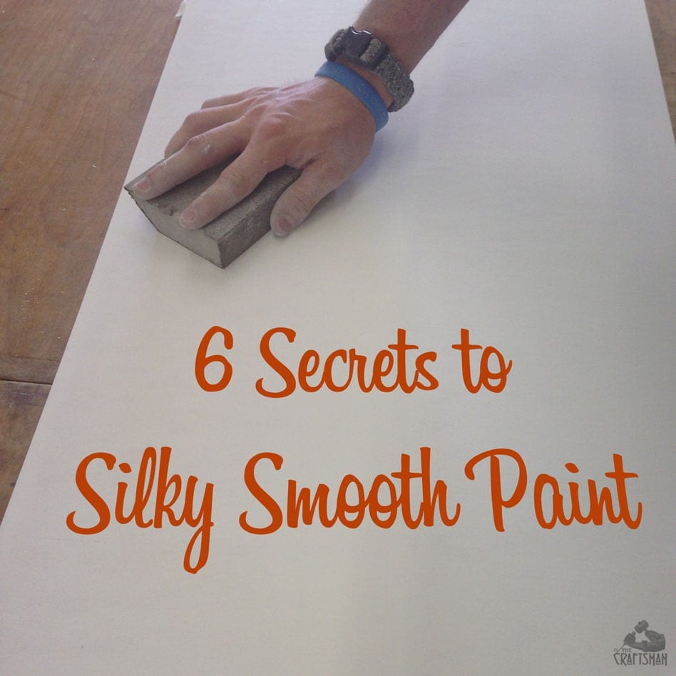 6 Secrets to Silky Smooth Paint The Craftsman Blog