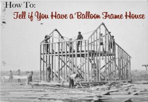 how to tell if you have a balloon frame house