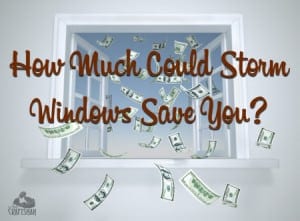 How Much Could Storm Windows Save You