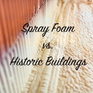 Spray Foam vs. Historic Buildings