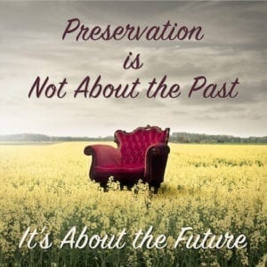 preservation is not about the past it's about the future