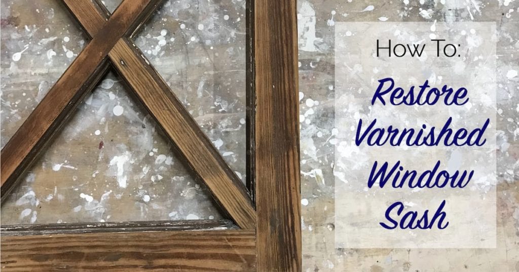 How To Restore Varnished Window Sash The Craftsman Blog