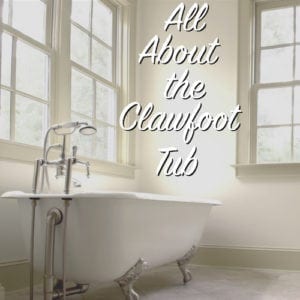 all about the clawfoot tub