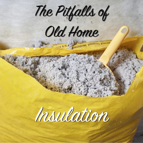 the pitfalls of old home insulation