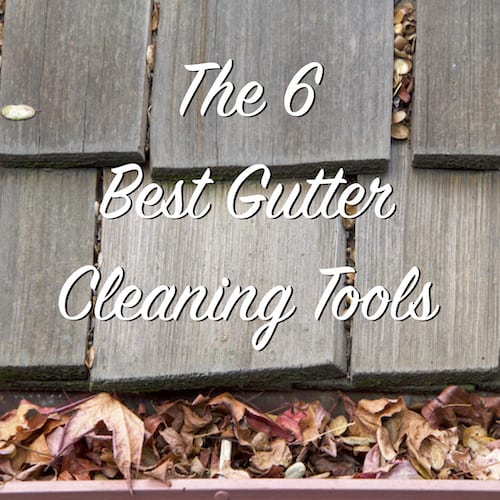 the 6 best gutter cleaning tools