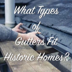 what types of gutters fit historic homes