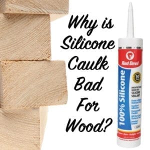 why is silicone caulk bad for wood