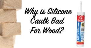 why is silicone caulk bad for wood