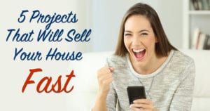 5 Projects That Will Sell Your House Fast