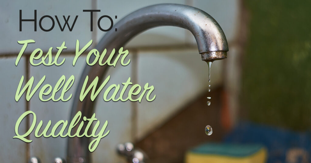 How To Test Your Well Water Quality1 The Craftsman Blog