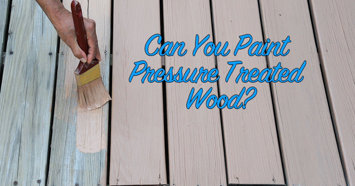 Can You Paint Pressure Treated Wood The Craftsman Blog