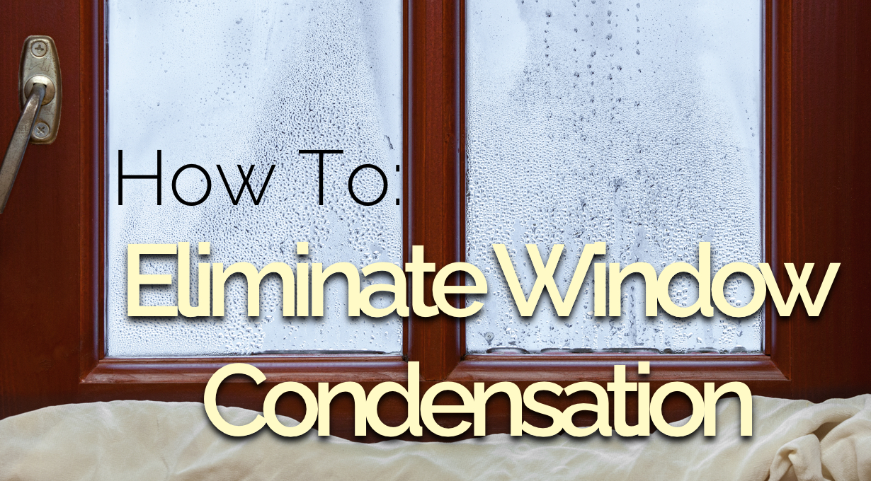 How To: Eliminate Window Condensation - The Craftsman Blog